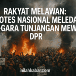 Rakyat Melawan, Protes Nasional Meledak Gara-Gara Tunjangan Mewah DPR