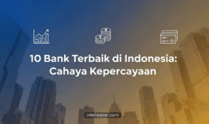 10 Bank Terbaik di Indonesia, Cahaya Kepercayaan 10 Bank Terbaik di Indonesia, Cahaya Kepercayaan
