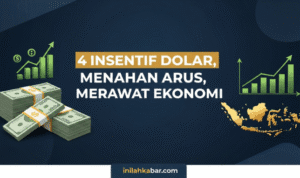4 Insentif Dolar, Menahan Arus, Merawat Ekonomi 4 Insentif Dolar, Menahan Arus, Merawat Ekonomi