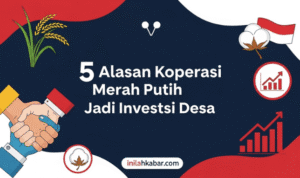 5 Alasan Koperasi Merah Putih Jadi Investasi Desa