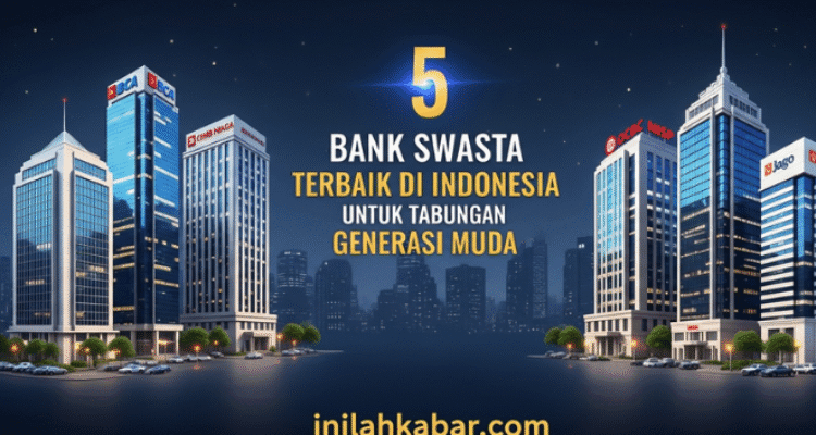 5 Bank Swasta Terbaik di Indonesia untuk Tabungan Generasi Muda