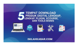 5 Tempat Download Produk Digital Lengkap, Plugin, Ecourse, dan Tools Bisnis