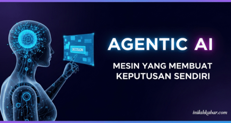 Agentic AI, Mesin yang Membuat Keputusan Sendiri