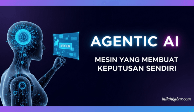Agentic AI, Mesin yang Membuat Keputusan Sendiri