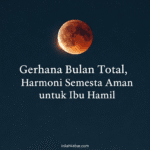 Gerhana Bulan Total, Harmoni Semesta Aman untuk Ibu Hamil