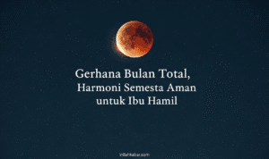Gerhana Bulan Total, Harmoni Semesta Aman untuk Ibu Hamil