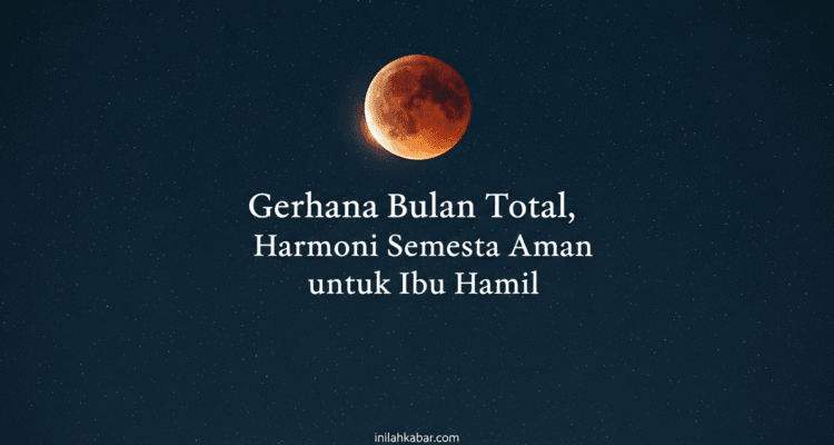 Gerhana Bulan Total, Harmoni Semesta Aman untuk Ibu Hamil