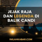 Jejak Raja dan Legenda di Balik Candi Jejak Raja dan Legenda di Balik Candi