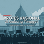 Protes Nasional di Ambang Tenggat, Momentum Menimbang Janji dan Realitas Protes Nasional di Ambang Tenggat, Momentum Menimbang Janji dan Realitas