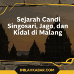 Sejarah Candi Singosari, Jago, dan Kidal di Malang Sejarah Candi Singosari, Jago, dan Kidal di Malang