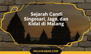 Sejarah Candi Singosari, Jago, dan Kidal di Malang