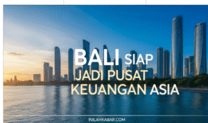 Bali Siap Jadi Pusat Keuangan Asia Bali Siap Jadi Pusat Keuangan Asia